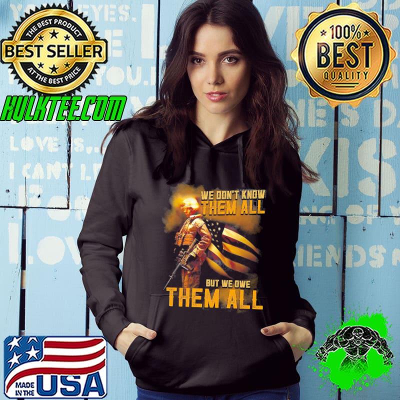 We Don't Know Them All But We Owe Them All Veteran Shirt