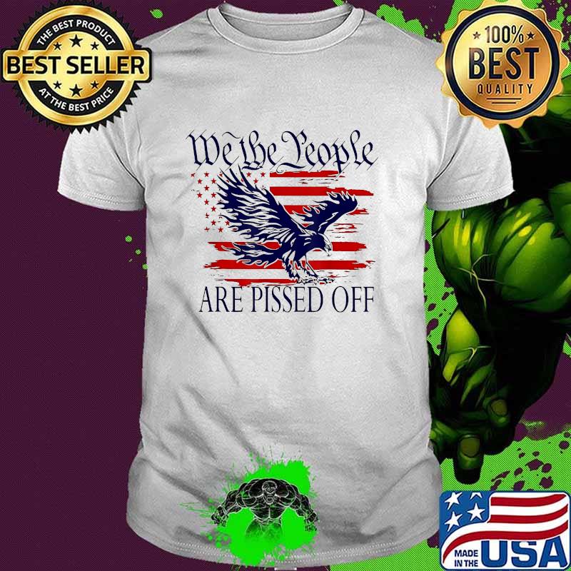 We the People Are Pissed Off Eagle American Flag T-Shirt