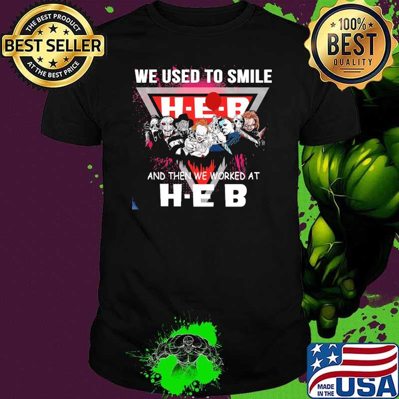 We used to smile and then we worked at H-Ebhorror halloween shirt