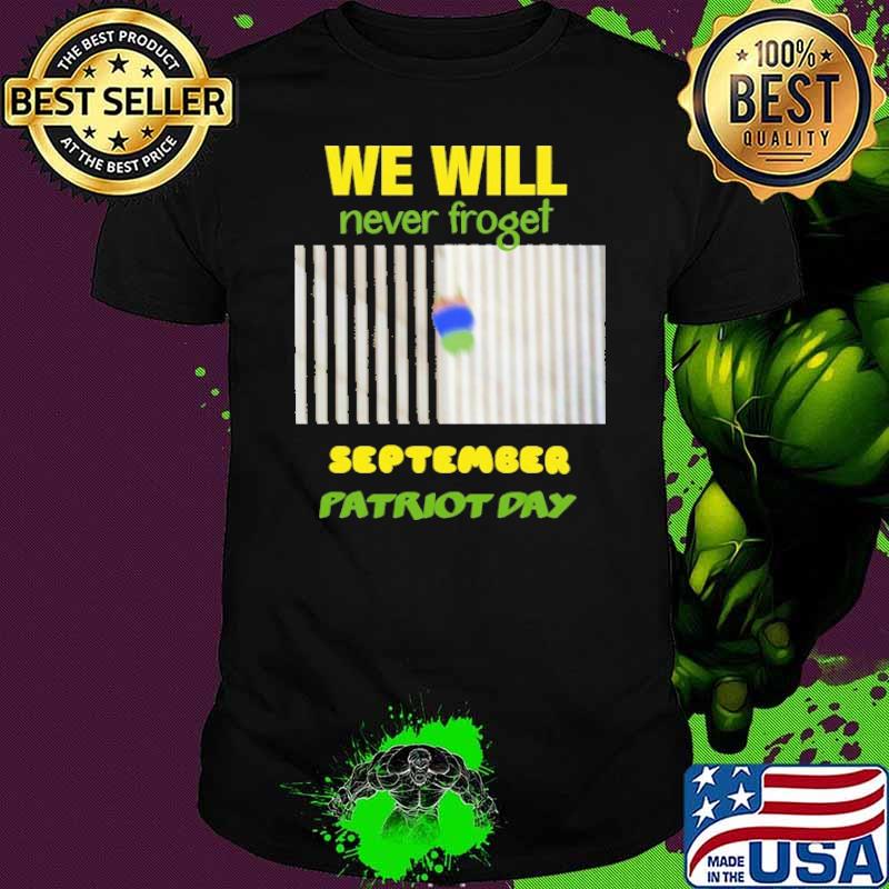 We Will Never Forget September Patriot Day Shirt
