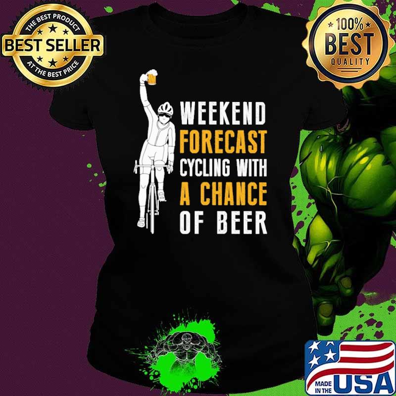 Weekend forecast cycling with a chance of beer s Ladies tee Weekend forecast cycling with a chance of beer s Ladies tee