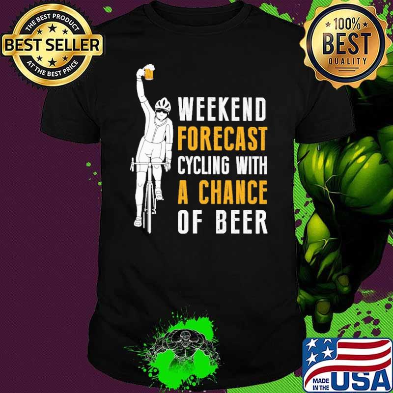 Weekend forecast cycling with a chance of beer shirt