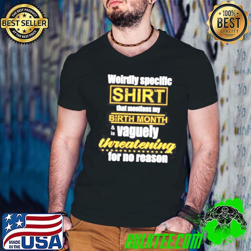 Weirdly specific shirt that mentions my birth month is vaguely threatening for no reason s Guys V Neck Weirdly specific shirt that mentions my birth month is vaguely threatening for no reason s Guys V Neck