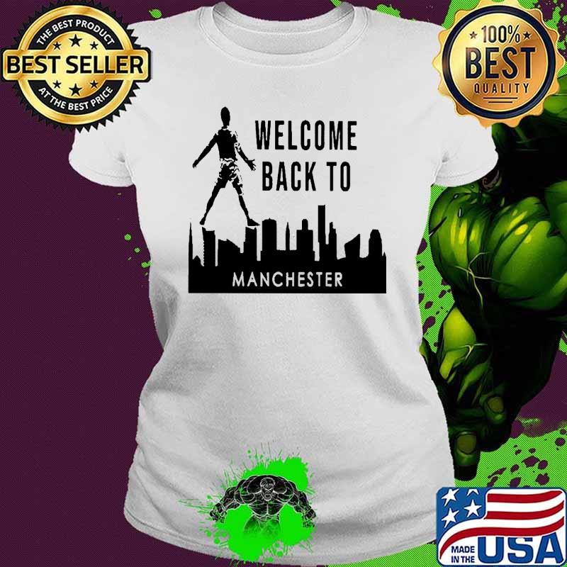 Welcome Back To Manchester Shirt Ladies tee Welcome Back To Manchester Shirt Ladies tee