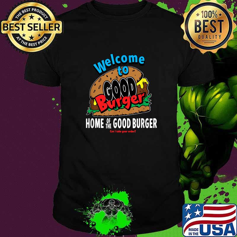 Welcome to Good Burger - Can I Take Your Order T-Shirt