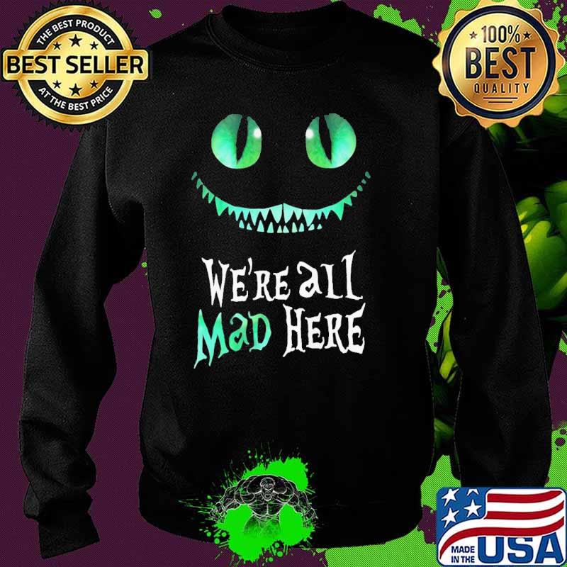 Were all mad here Alice's Adventures in Wonderland Cheshire Cat s Sweater Were all mad here Alice's Adventures in Wonderland Cheshire Cat s Sweater