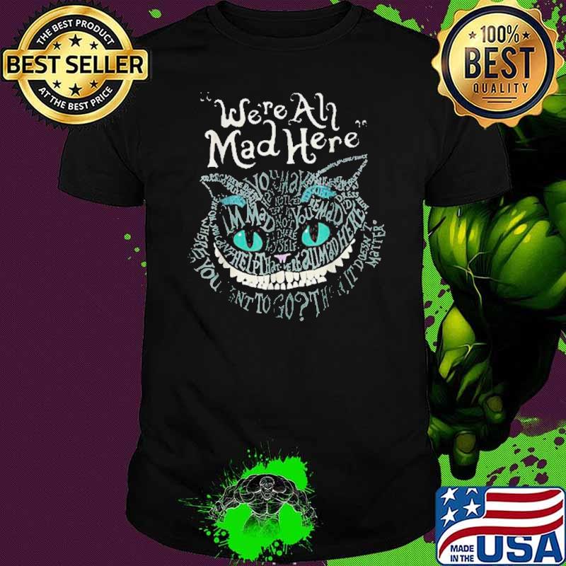 Were all mad here Alice's Adventures Wonderland Cheshire Cat shirt