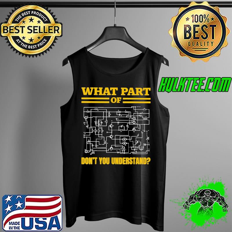 What Part of Don't You Understand Funny Electrician T-Shirt Tank Top What Part of Don't You Understand Funny Electrician T-Shirt Tank Top