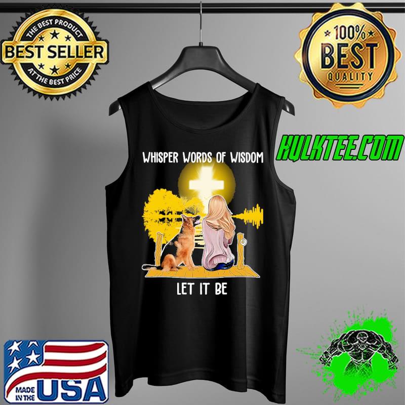 Whisper words of wisdom let it be women and dog watching cross s Tank Top Whisper words of wisdom let it be women and dog watching cross s Tank Top