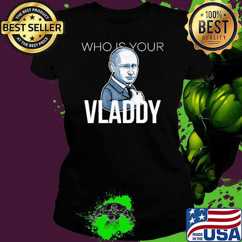 Who is your Vladdy s Ladies tee Who is your Vladdy s Ladies tee