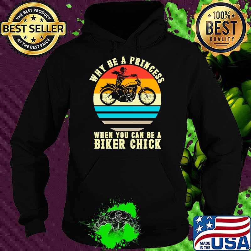 Why be a princess when you can be a biker chick vintage s Hoodie Why be a princess when you can be a biker chick vintage s Hoodie