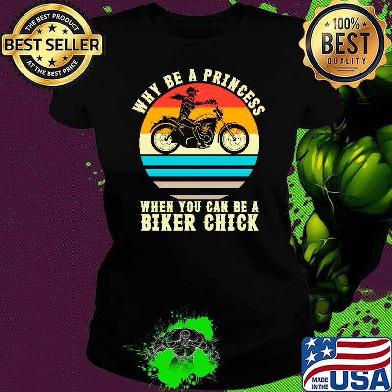 Why be a princess when you can be a biker chick vintage s Ladies tee Why be a princess when you can be a biker chick vintage s Ladies tee