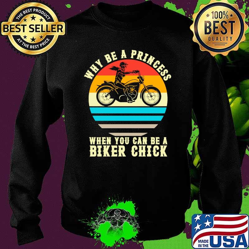 Why be a princess when you can be a biker chick vintage s Sweater Why be a princess when you can be a biker chick vintage s Sweater