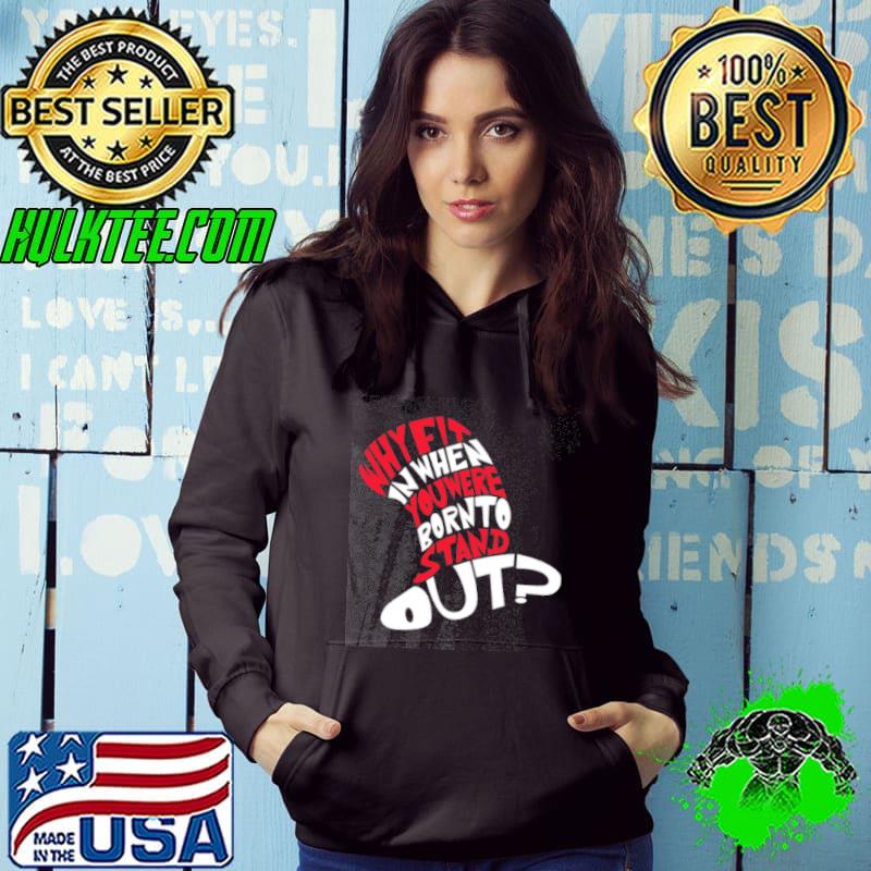 Why Fit In Then Born To Stand Out Shirt