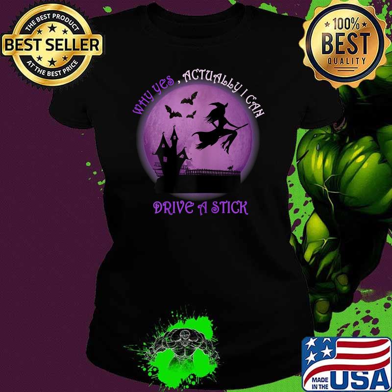 Why Yes , Actually I Can Drive A Stick Moon Purple Witch halloween T-Shirt Ladies tee Why Yes , Actually I Can Drive A Stick Moon Purple Witch halloween T-Shirt Ladies tee