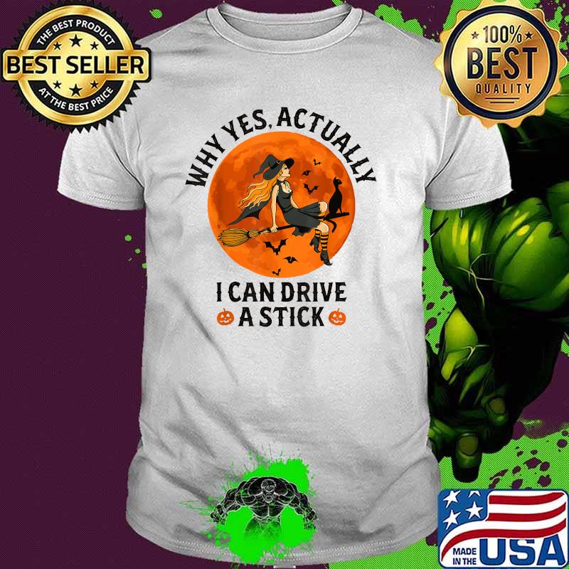 Why Yes Actually I Can Drive A Stick Witch Costume T-Shirt
