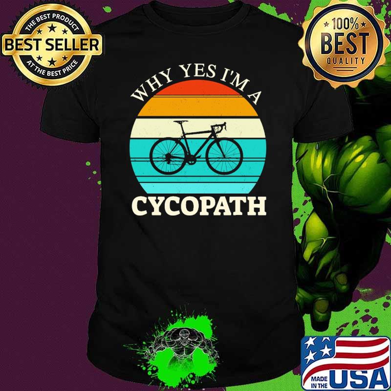 Why yes im a cycopath bicycle vintage shirt