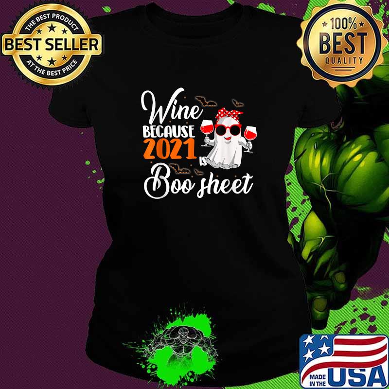 Wine Because 2021 Is Boo Sheet Ghost Drink T-Shirt Ladies tee Wine Because 2021 Is Boo Sheet Ghost Drink T-Shirt Ladies tee