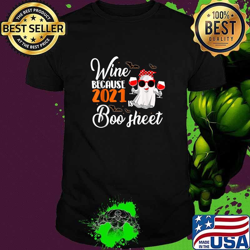 Wine Because 2021 Is Boo Sheet Ghost Drink T-Shirt