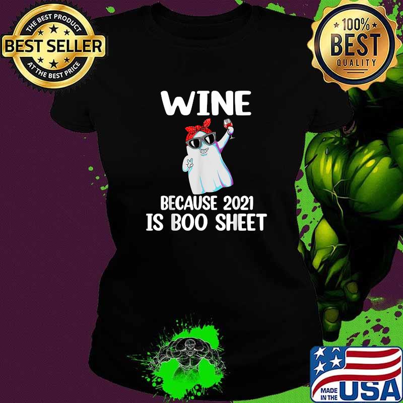 Wine Because 2021 Is Boo Sheet Ghost Drink Wine T-Shirt Ladies tee Wine Because 2021 Is Boo Sheet Ghost Drink Wine T-Shirt Ladies tee