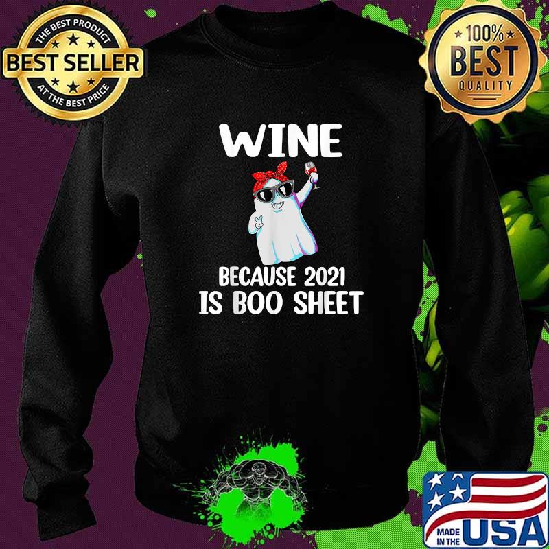 Wine Because 2021 Is Boo Sheet Ghost Drink Wine T-Shirt Sweater Wine Because 2021 Is Boo Sheet Ghost Drink Wine T-Shirt Sweater