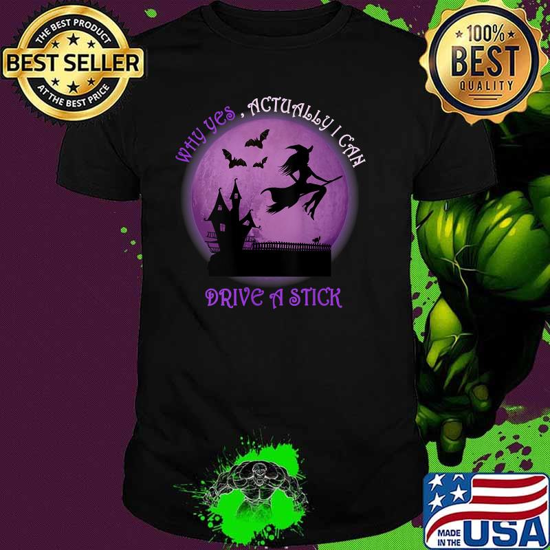 Witch Costume - Why Yes Actually I Can Drive A Stick T-Shirt