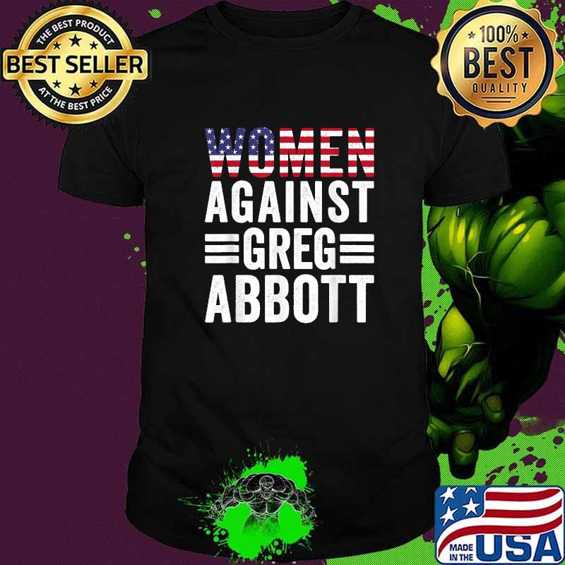 Women Against Greg Abbott Protect Women's Rights T-Shirt