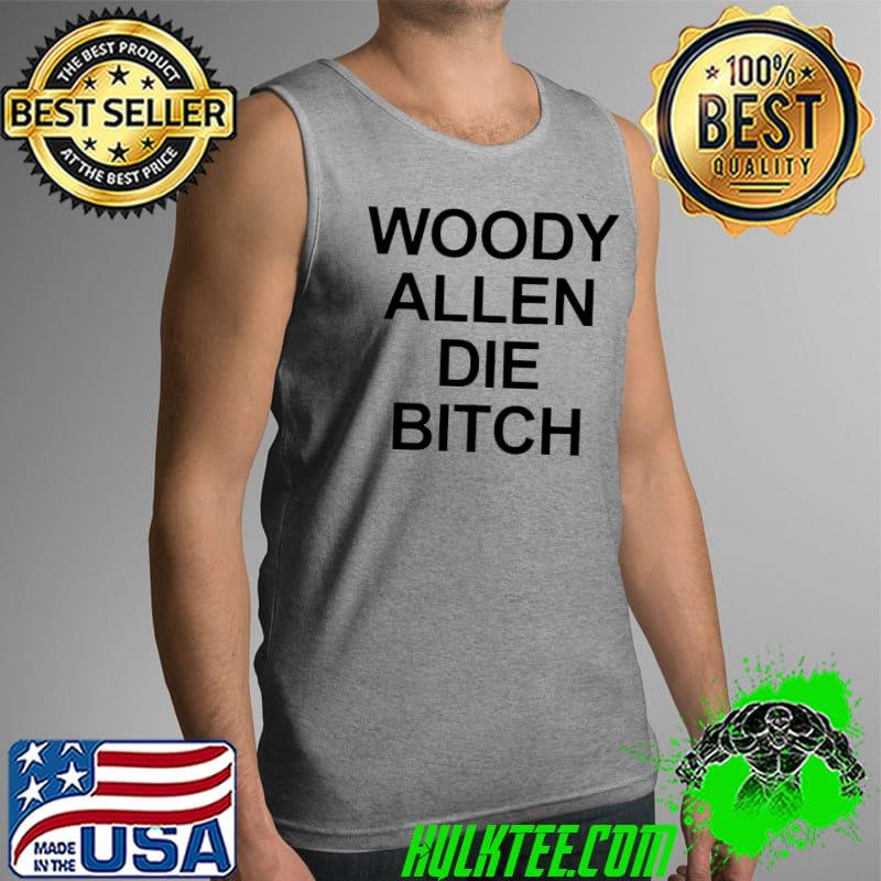 Woody allen die bitch s Tank Top Woody allen die bitch s Tank Top