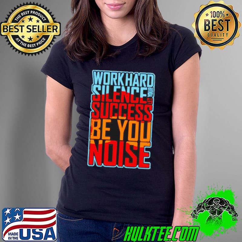 Work hard silence let your success be your noise s Ladies Tee Work hard silence let your success be your noise s Ladies Tee