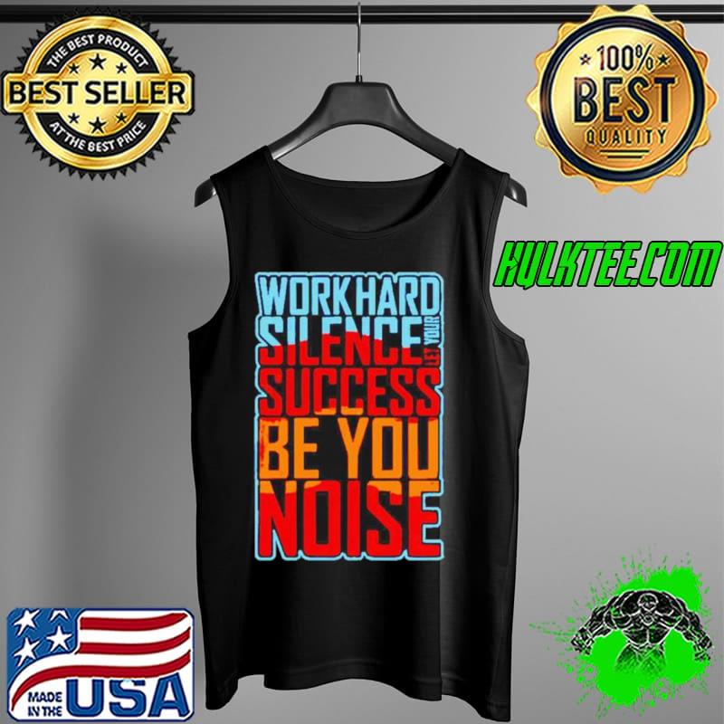 Work hard silence let your success be your noise s Tank Top Work hard silence let your success be your noise s Tank Top
