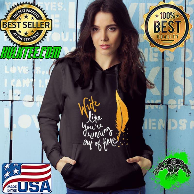 Write Like You're Running Out Of Time Shirt
