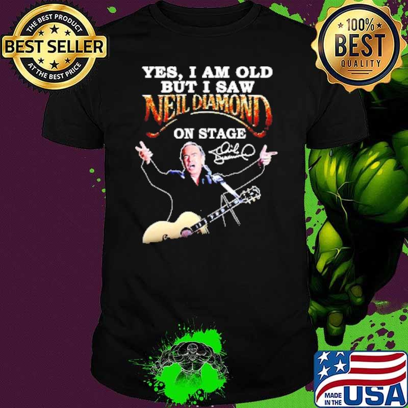 Yes i am old but i am Neil Diamond on stage signature shirt