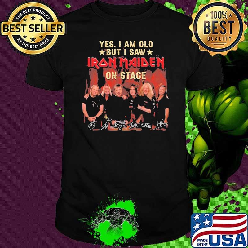 Yes I am old but I saw Iron Maiden on stage signatures thanks Shirt Yes I am old but I saw Iron Maiden on stage signatures thanks Shirt