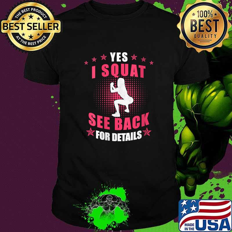 Yes I Squat See Back For Details Yes I Squat Workout T-Shirt