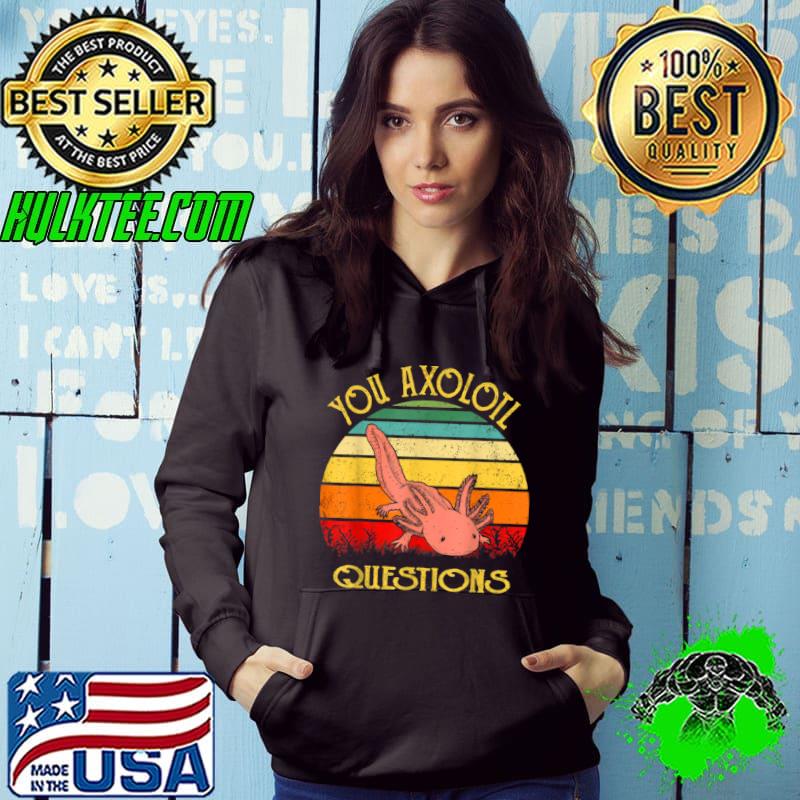 You Axolotl Questions Axolotl Vintage Retro Shirt