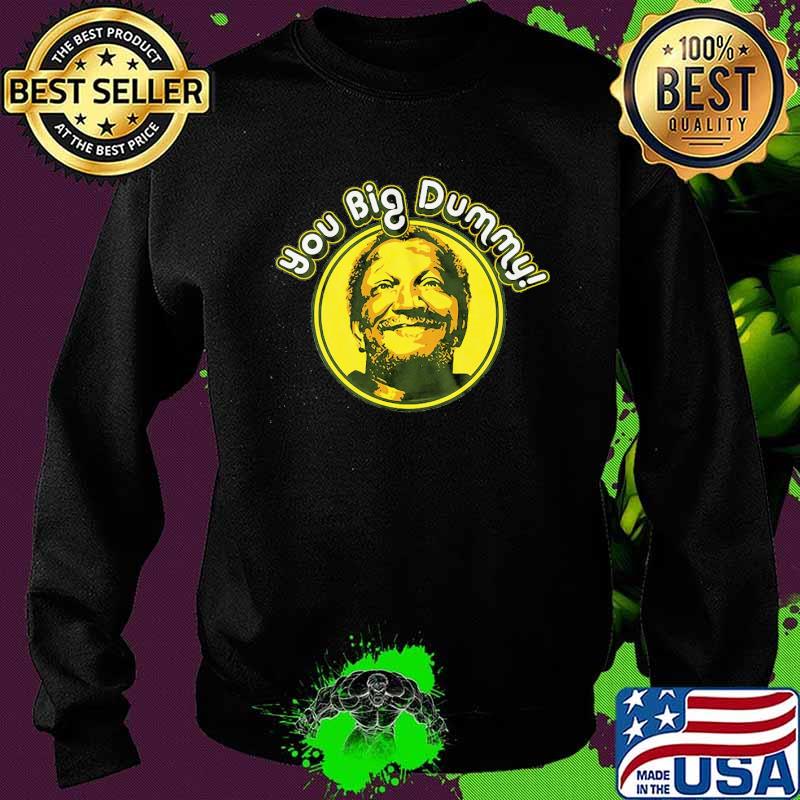 You Big Dummy Shirt Sweater You Big Dummy Shirt Sweater