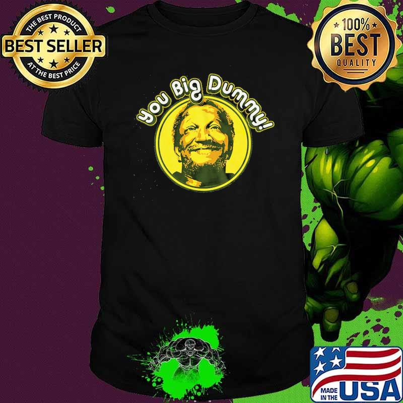You Big Dummy Shirt
