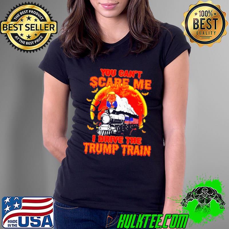 You can’t scare me I drive the Trump train Halloween s Ladies Tee You can’t scare me I drive the Trump train Halloween s Ladies Tee