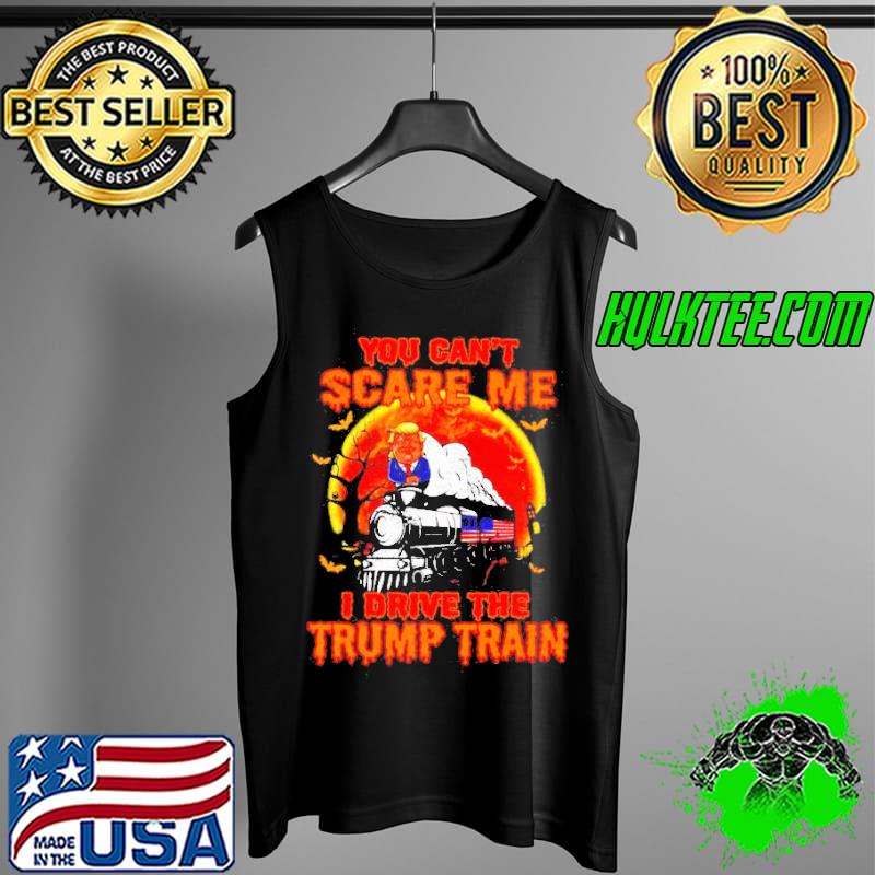 You can’t scare me I drive the Trump train Halloween s Tank Top You can’t scare me I drive the Trump train Halloween s Tank Top