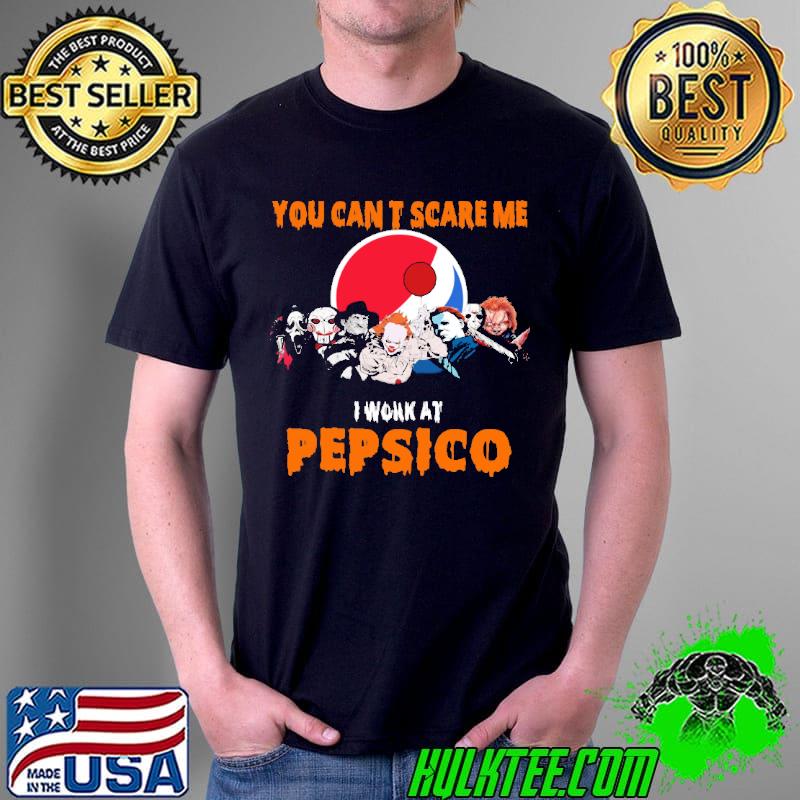 You cant scare me i work at Pepsico horror movie halloween s Unisex You cant scare me i work at Pepsico horror movie halloween s Unisex