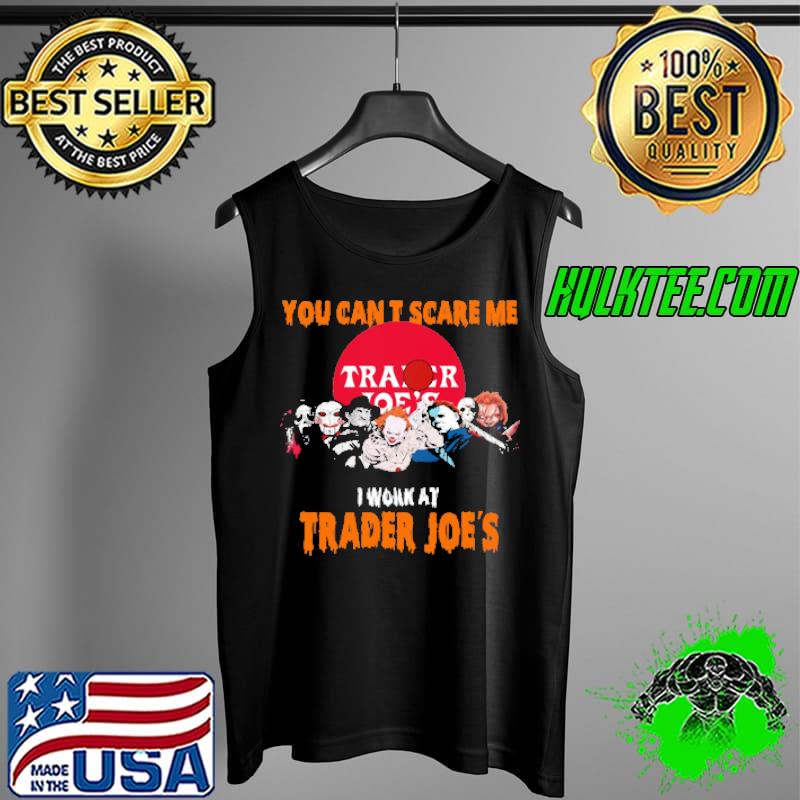 You cant scare me i work at Trader Joes horror movie halloween s Tank Top You cant scare me i work at Trader Joes horror movie halloween s Tank Top