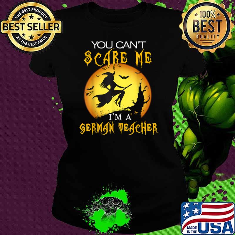 You Can’t Scare Me I’m German Teacher Halloween Shirt Ladies tee You Can’t Scare Me I’m German Teacher Halloween Shirt Ladies tee