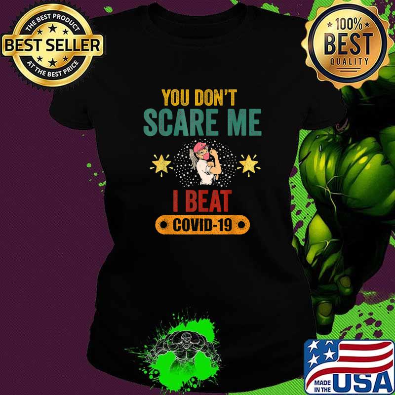 You Don’t Scare Me I Beat COVID 19 T-Shirt Ladies tee You Don’t Scare Me I Beat COVID 19 T-Shirt Ladies tee
