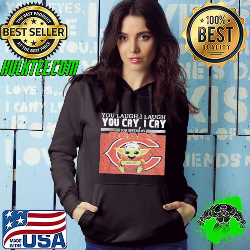 You laugh I laugh you cry I cry you offend my bears baby Yoda shirt