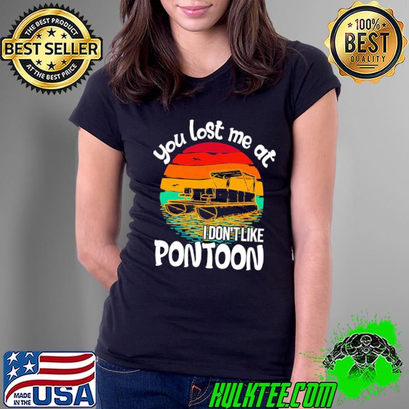 You lost me at i dont like pontoon vintage sunset s Ladies Tee You lost me at i dont like pontoon vintage sunset s Ladies Tee