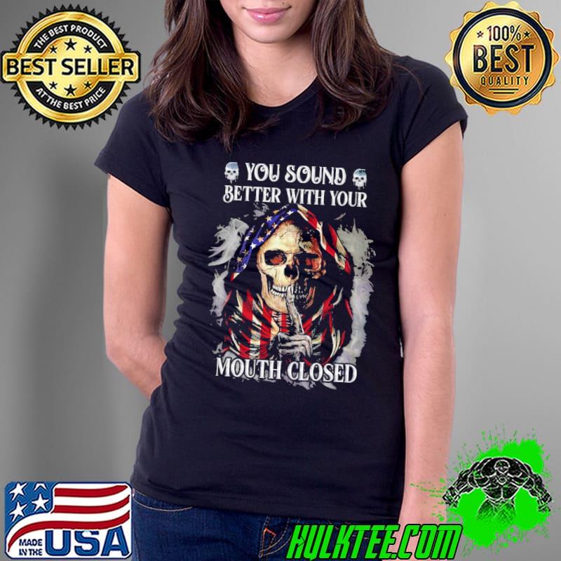 You sound better with your mouth closed skull american flag s Ladies Tee You sound better with your mouth closed skull american flag s Ladies Tee