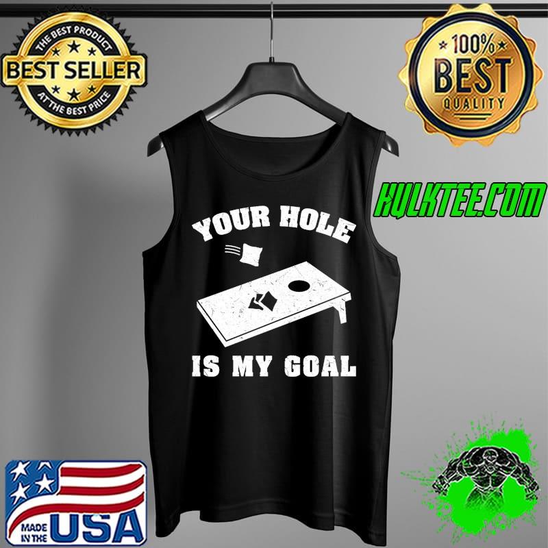 Your Hole Is My Goal Shirt Tank Top Your Hole Is My Goal Shirt Tank Top