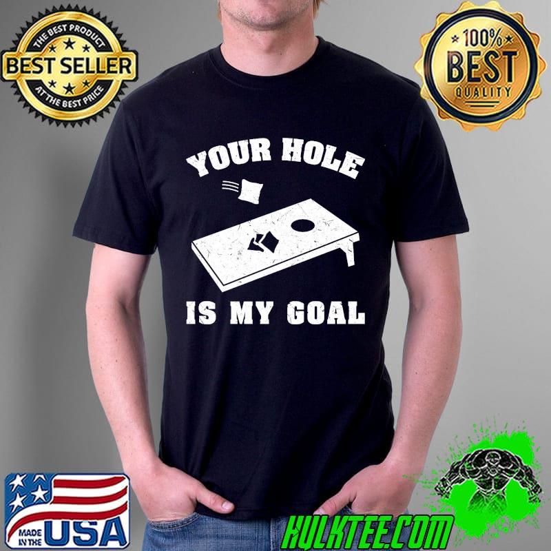 Your Hole Is My Goal Shirt Unisex Your Hole Is My Goal Shirt Unisex