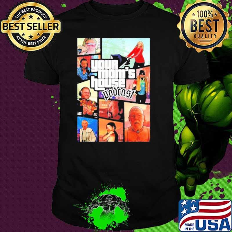 Your mom’s house Podcast Gangster shirt