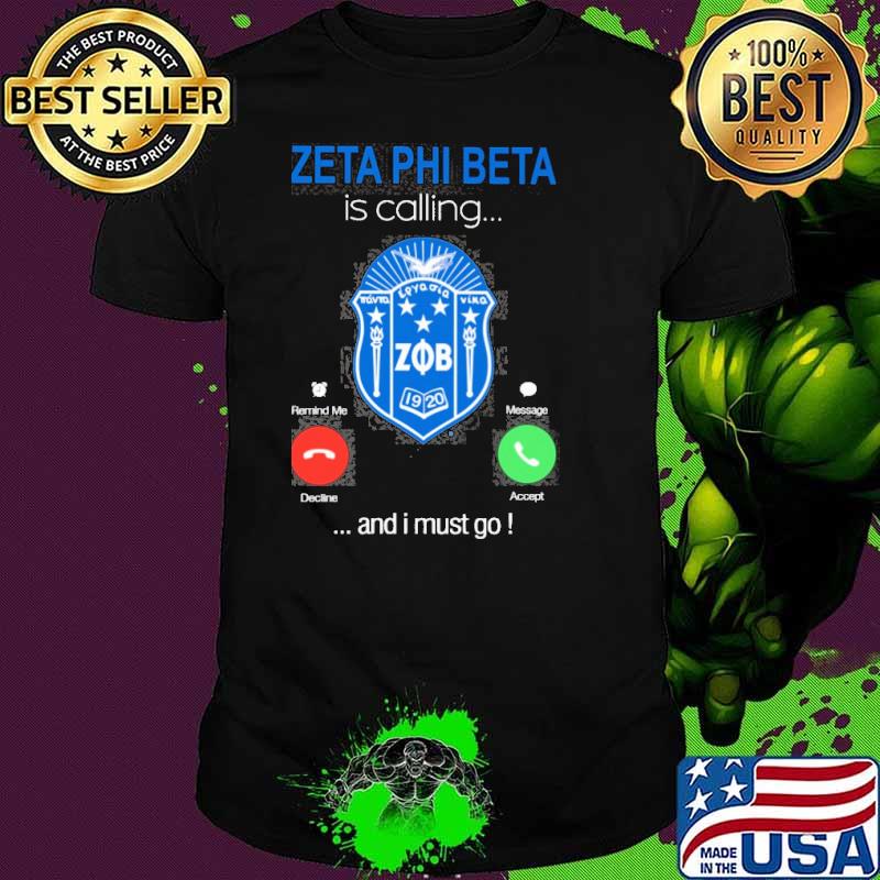 Zeta phi beta is calling and i must go shirt